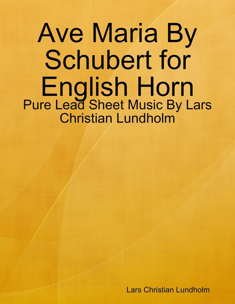 Ave Maria By Schubert for English Horn - Pure Lead Sheet Music By Lars Christian Lundholm