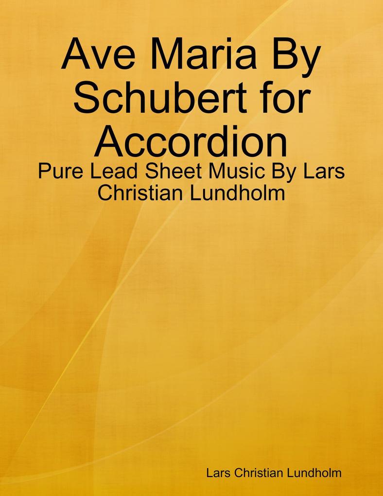 Ave Maria By Schubert for Accordion - Pure Lead Sheet Music By Lars Christian Lundholm
