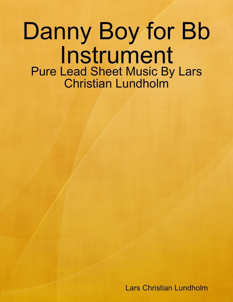 Danny Boy for Bb Instrument - Pure Lead Sheet Music By Lars Christian Lundholm