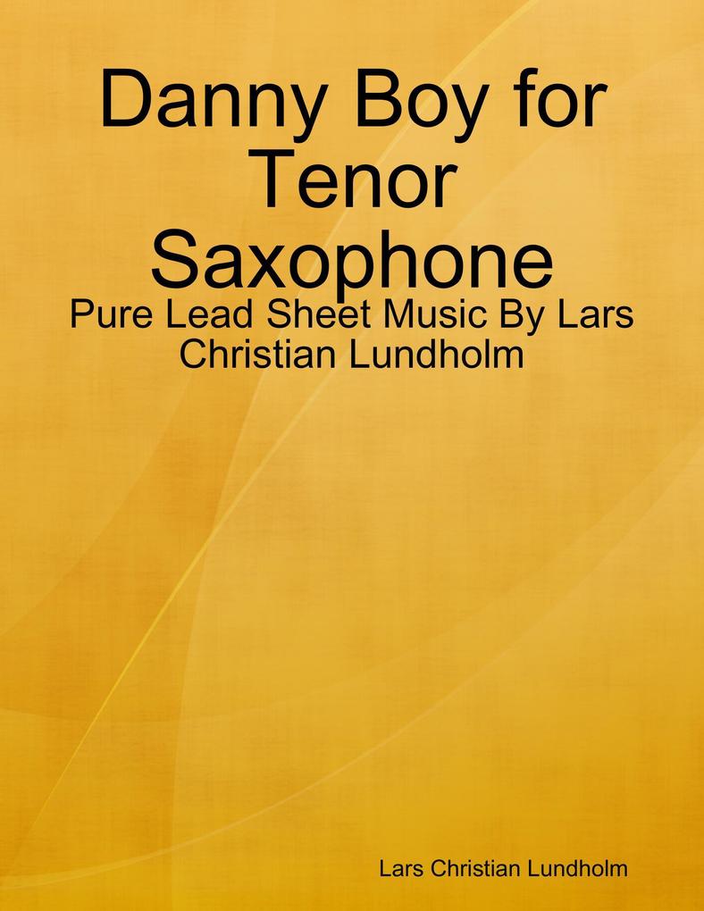 Danny Boy for Tenor Saxophone - Pure Lead Sheet Music By Lars Christian Lundholm