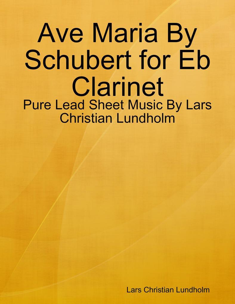 Ave Maria By Schubert for Eb Clarinet - Pure Lead Sheet Music By Lars Christian Lundholm