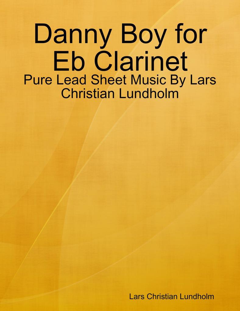 Danny Boy for Eb Clarinet - Pure Lead Sheet Music By Lars Christian Lundholm