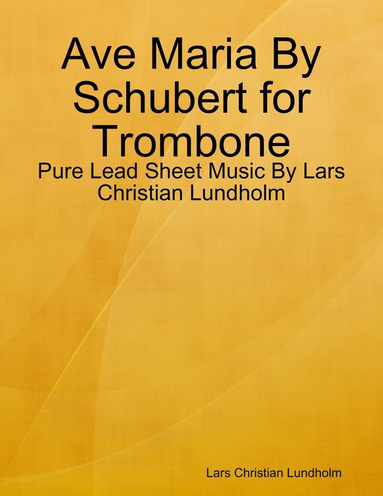 Ave Maria By Schubert for Trombone - Pure Lead Sheet Music By Lars Christian Lundholm