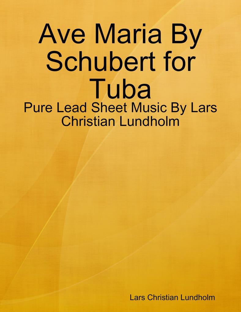 Ave Maria By Schubert for Tuba - Pure Lead Sheet Music By Lars Christian Lundholm
