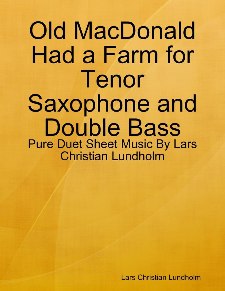 Old MacDonald Had a Farm for Tenor Saxophone and Double Bass - Pure Duet Sheet Music By Lars Christian Lundholm