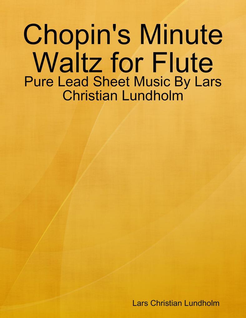 Chopin‘s Minute Waltz for Flute - Pure Lead Sheet Music By Lars Christian Lundholm