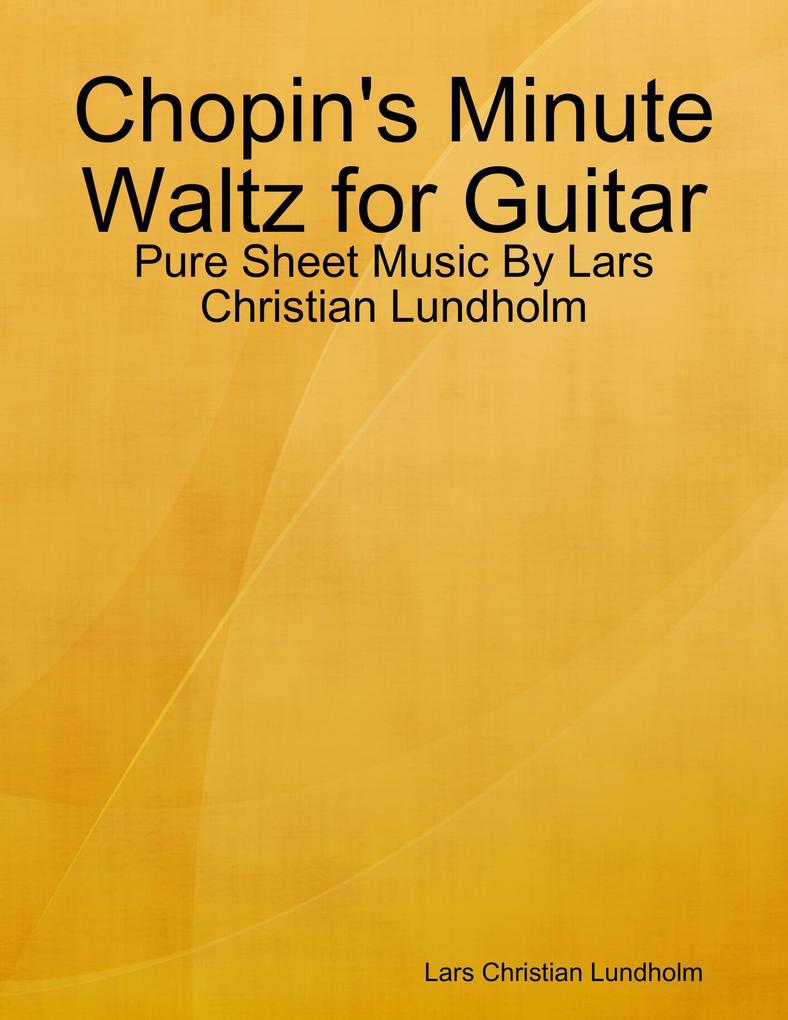 Chopin‘s Minute Waltz for Guitar - Pure Sheet Music By Lars Christian Lundholm
