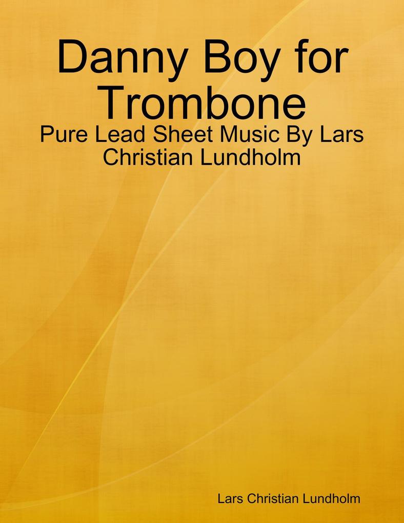 Danny Boy for Trombone - Pure Lead Sheet Music By Lars Christian Lundholm