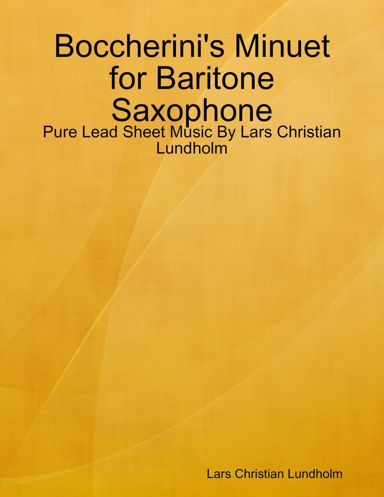 Boccherini‘s Minuet for Baritone Saxophone - Pure Lead Sheet Music By Lars Christian Lundholm