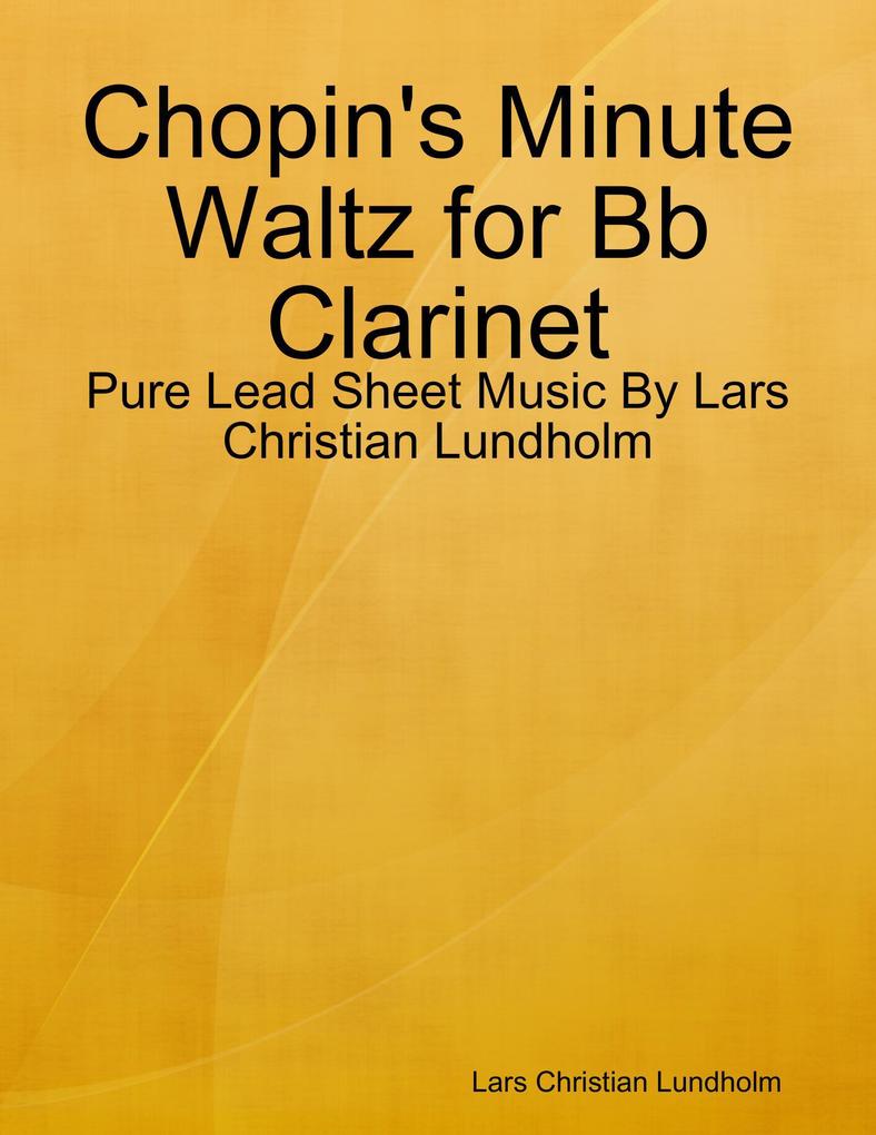Chopin‘s Minute Waltz for Bb Clarinet - Pure Lead Sheet Music By Lars Christian Lundholm