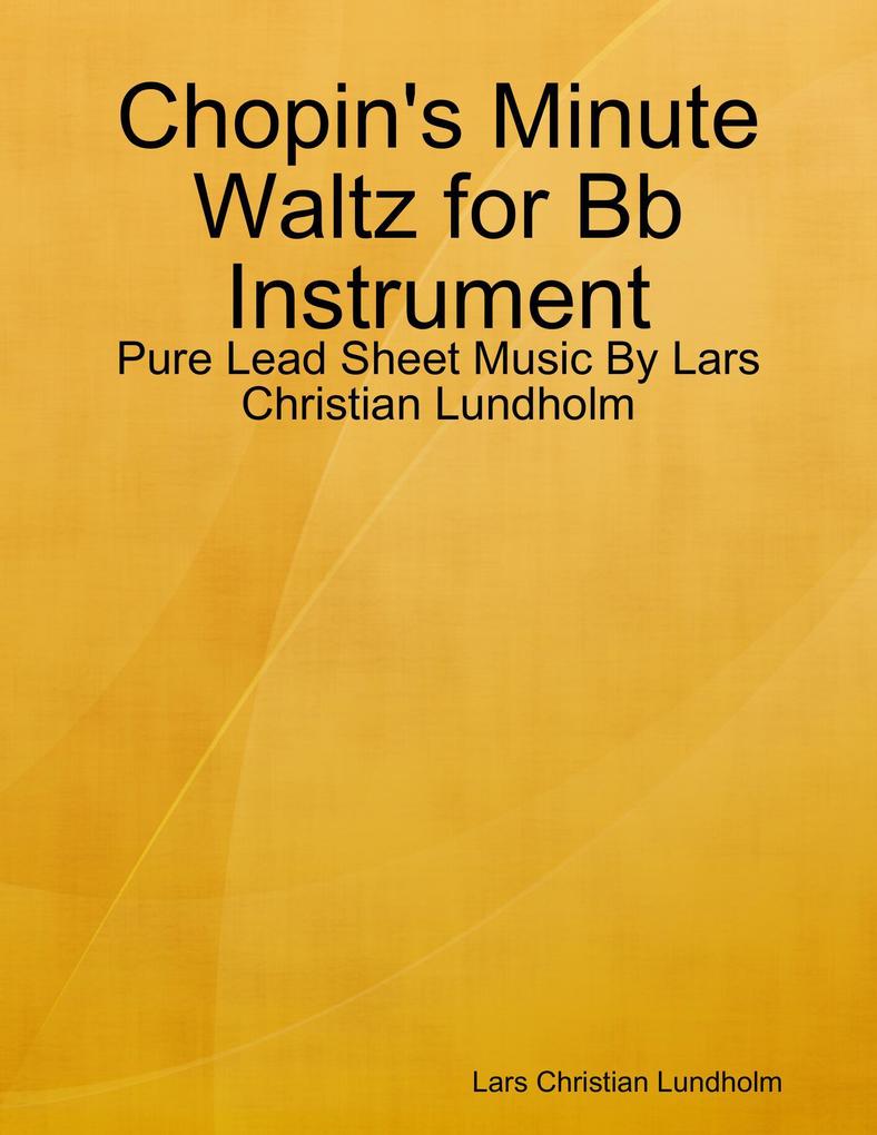 Chopin‘s Minute Waltz for Bb Instrument - Pure Lead Sheet Music By Lars Christian Lundholm