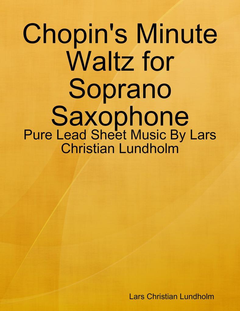 Chopin‘s Minute Waltz for Soprano Saxophone - Pure Lead Sheet Music By Lars Christian Lundholm