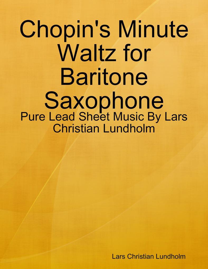 Chopin‘s Minute Waltz for Baritone Saxophone - Pure Lead Sheet Music By Lars Christian Lundholm