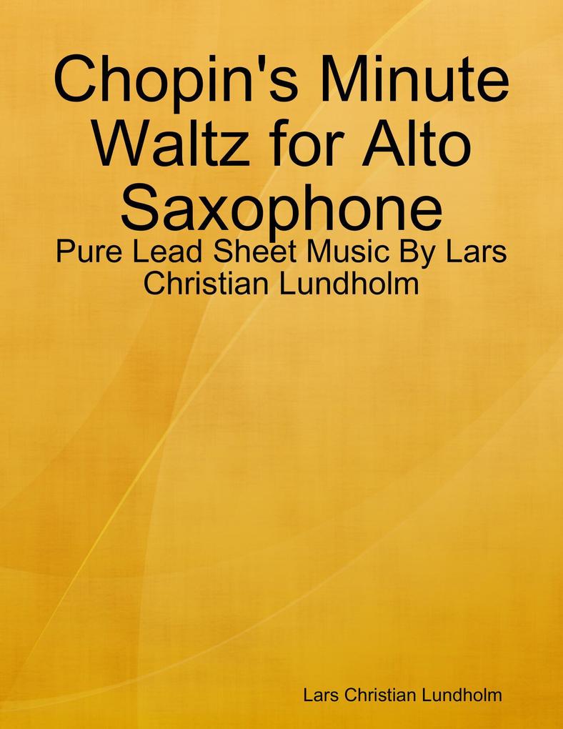 Chopin‘s Minute Waltz for Alto Saxophone - Pure Lead Sheet Music By Lars Christian Lundholm