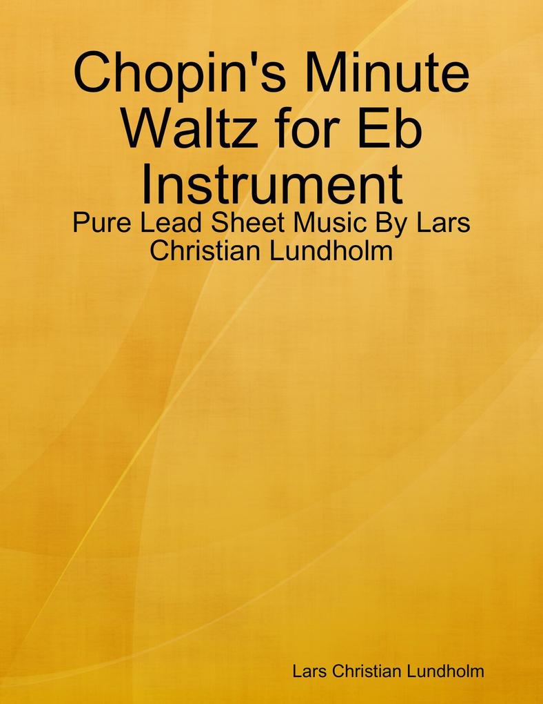 Chopin‘s Minute Waltz for Eb Instrument - Pure Lead Sheet Music By Lars Christian Lundholm