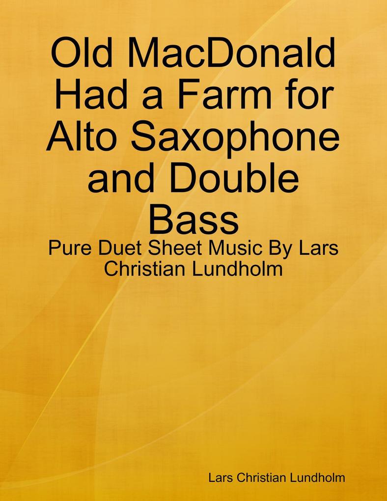 Old MacDonald Had a Farm for Alto Saxophone and Double Bass - Pure Duet Sheet Music By Lars Christian Lundholm