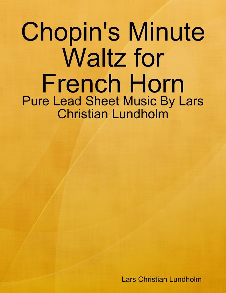 Chopin‘s Minute Waltz for French Horn - Pure Lead Sheet Music By Lars Christian Lundholm