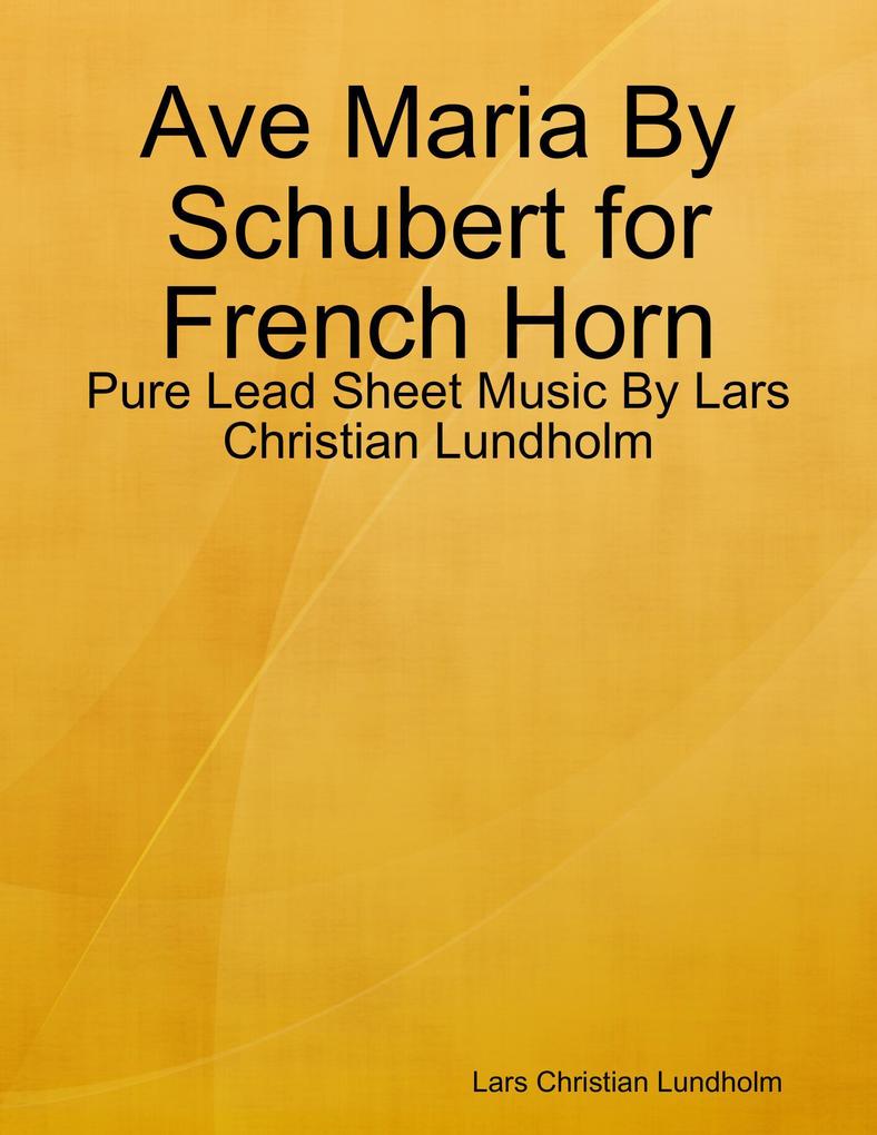 Ave Maria By Schubert for French Horn - Pure Lead Sheet Music By Lars Christian Lundholm