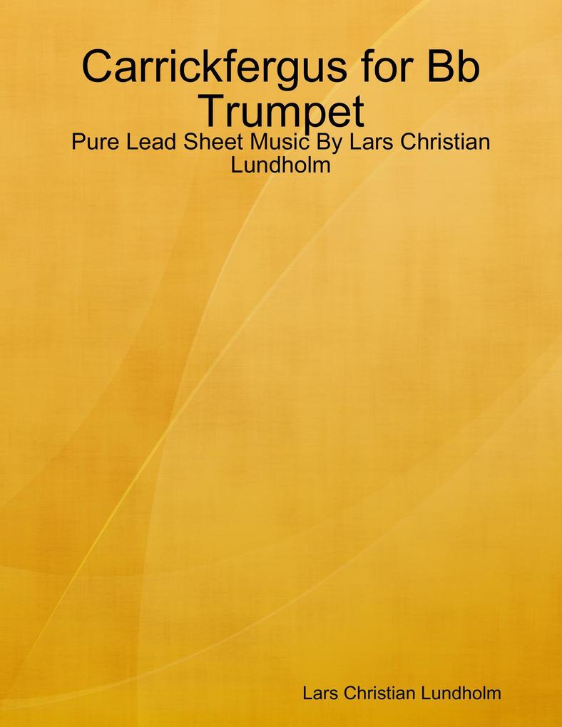 Carrickfergus for Bb Trumpet - Pure Lead Sheet Music By Lars Christian Lundholm