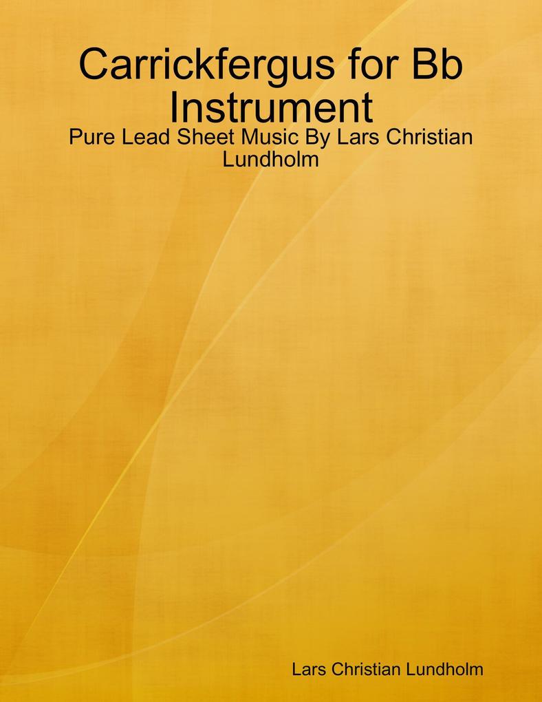 Carrickfergus for Bb Instrument - Pure Lead Sheet Music By Lars Christian Lundholm
