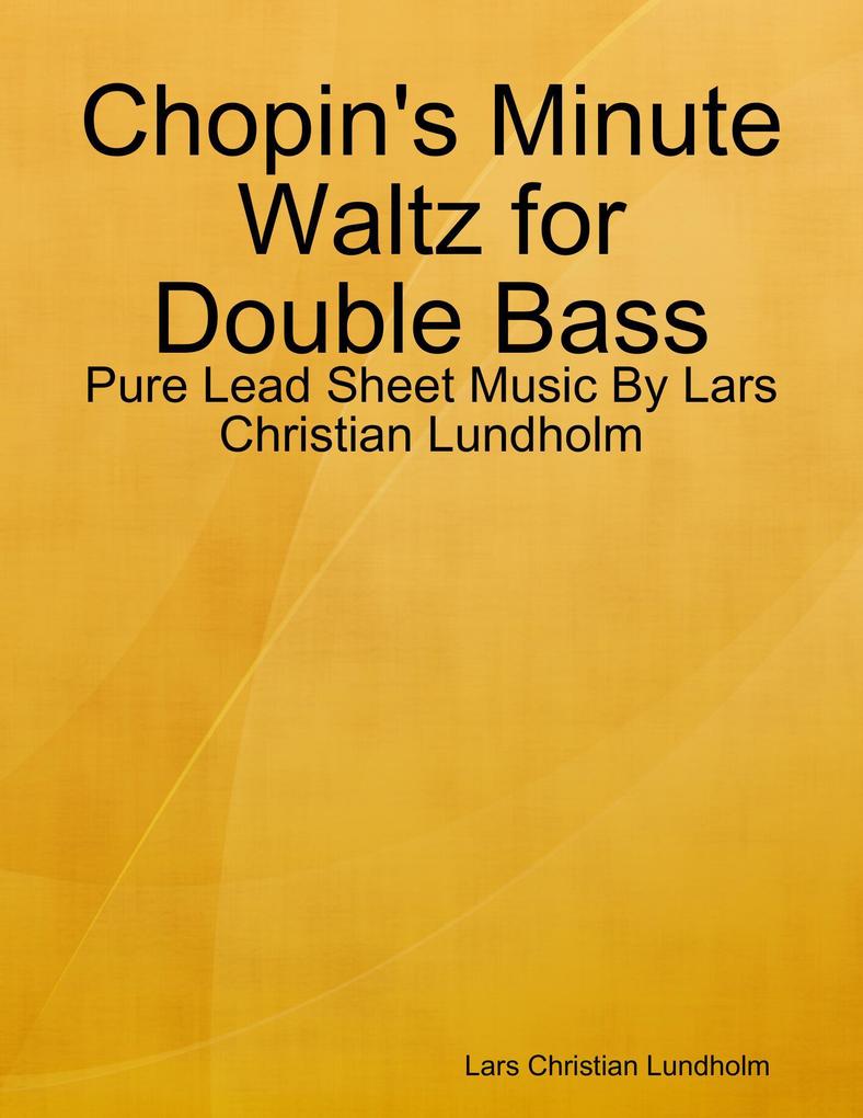 Chopin‘s Minute Waltz for Double Bass - Pure Lead Sheet Music By Lars Christian Lundholm