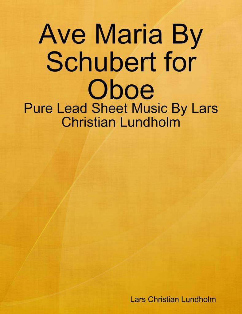 Ave Maria By Schubert for Oboe - Pure Lead Sheet Music By Lars Christian Lundholm