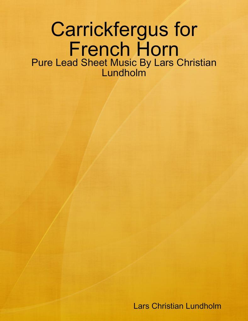 Carrickfergus for French Horn - Pure Lead Sheet Music By Lars Christian Lundholm