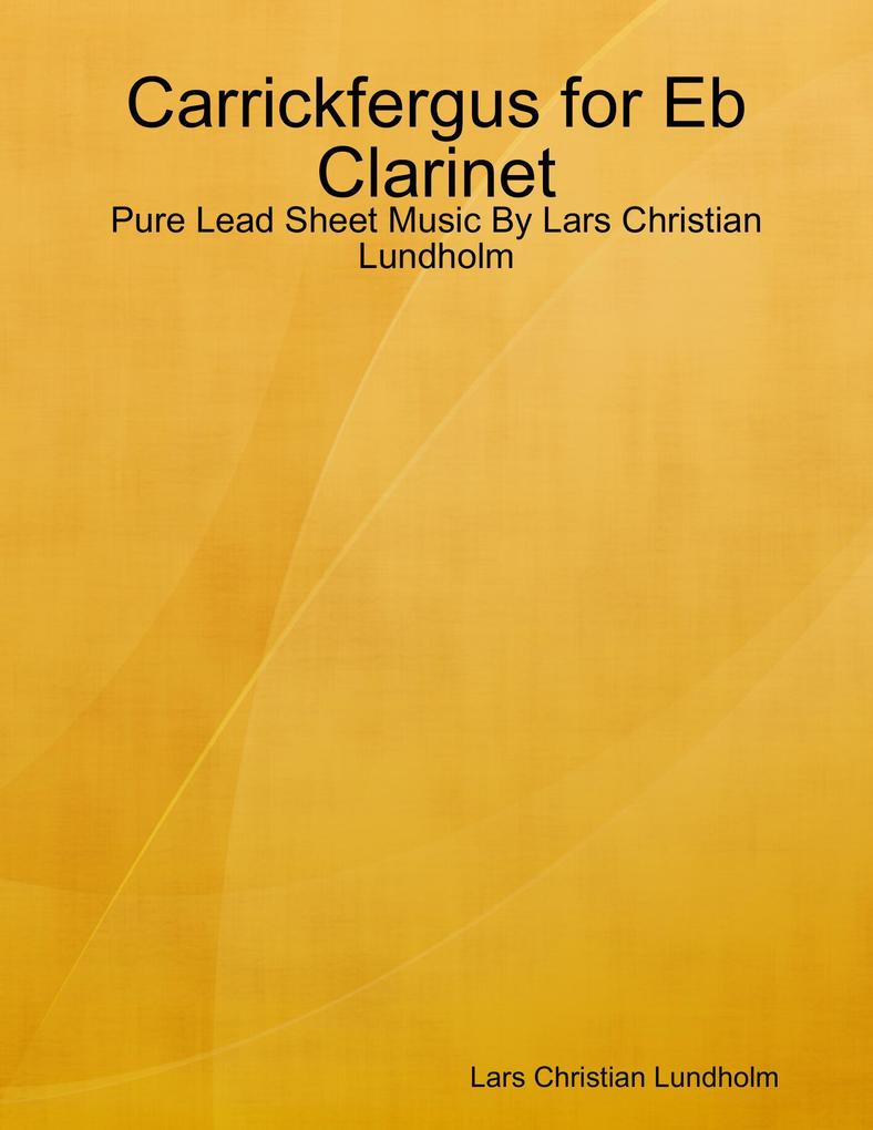 Carrickfergus for Eb Clarinet - Pure Lead Sheet Music By Lars Christian Lundholm