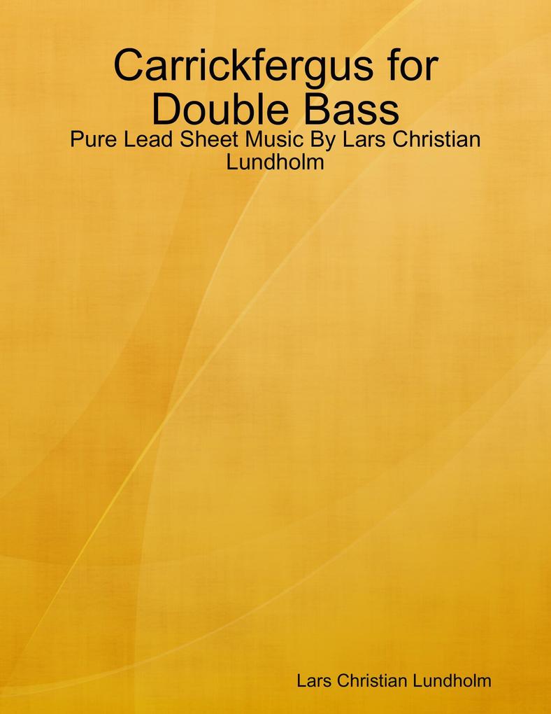 Carrickfergus for Double Bass - Pure Lead Sheet Music By Lars Christian Lundholm