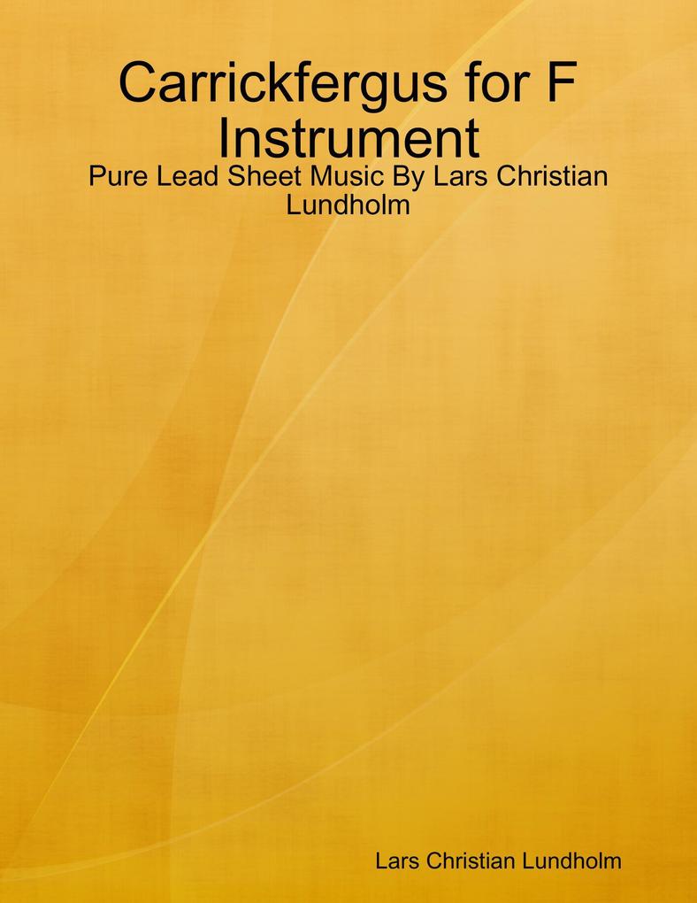 Carrickfergus for F Instrument - Pure Lead Sheet Music By Lars Christian Lundholm