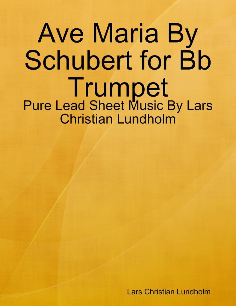 Ave Maria By Schubert for Bb Trumpet - Pure Lead Sheet Music By Lars Christian Lundholm