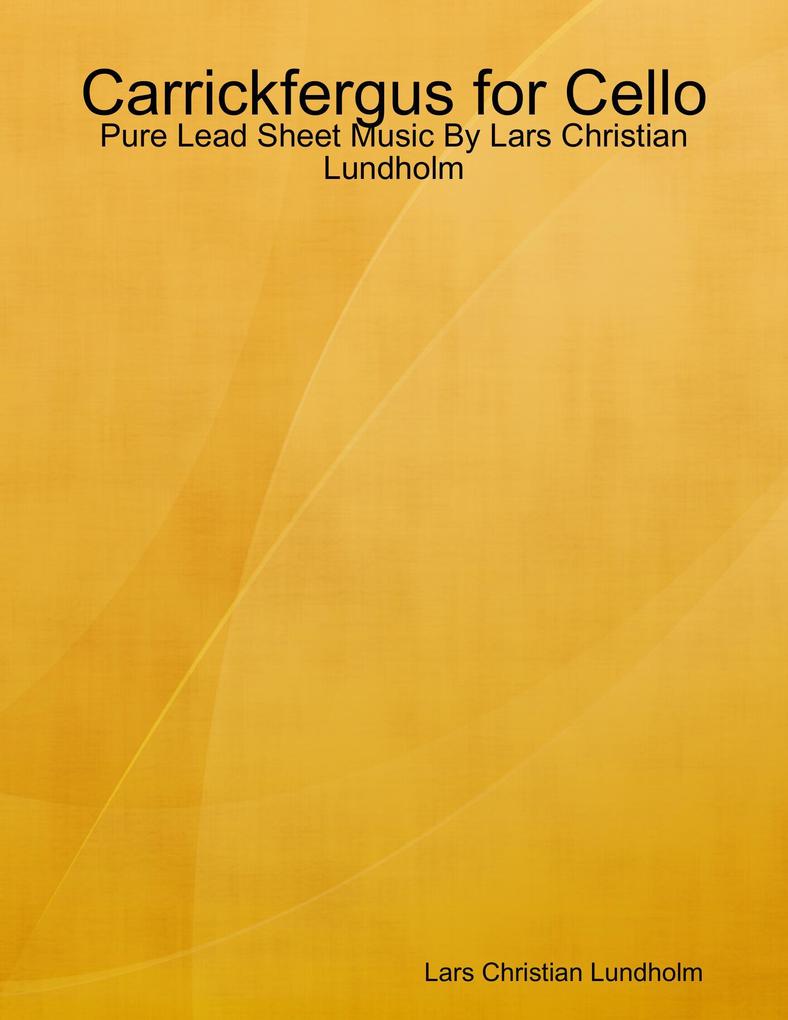 Carrickfergus for Cello - Pure Lead Sheet Music By Lars Christian Lundholm