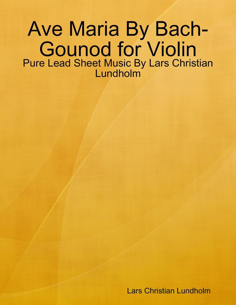 Ave Maria By Bach-Gounod for Violin - Pure Lead Sheet Music By Lars Christian Lundholm