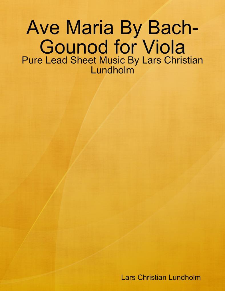 Ave Maria By Bach-Gounod for Viola - Pure Lead Sheet Music By Lars Christian Lundholm