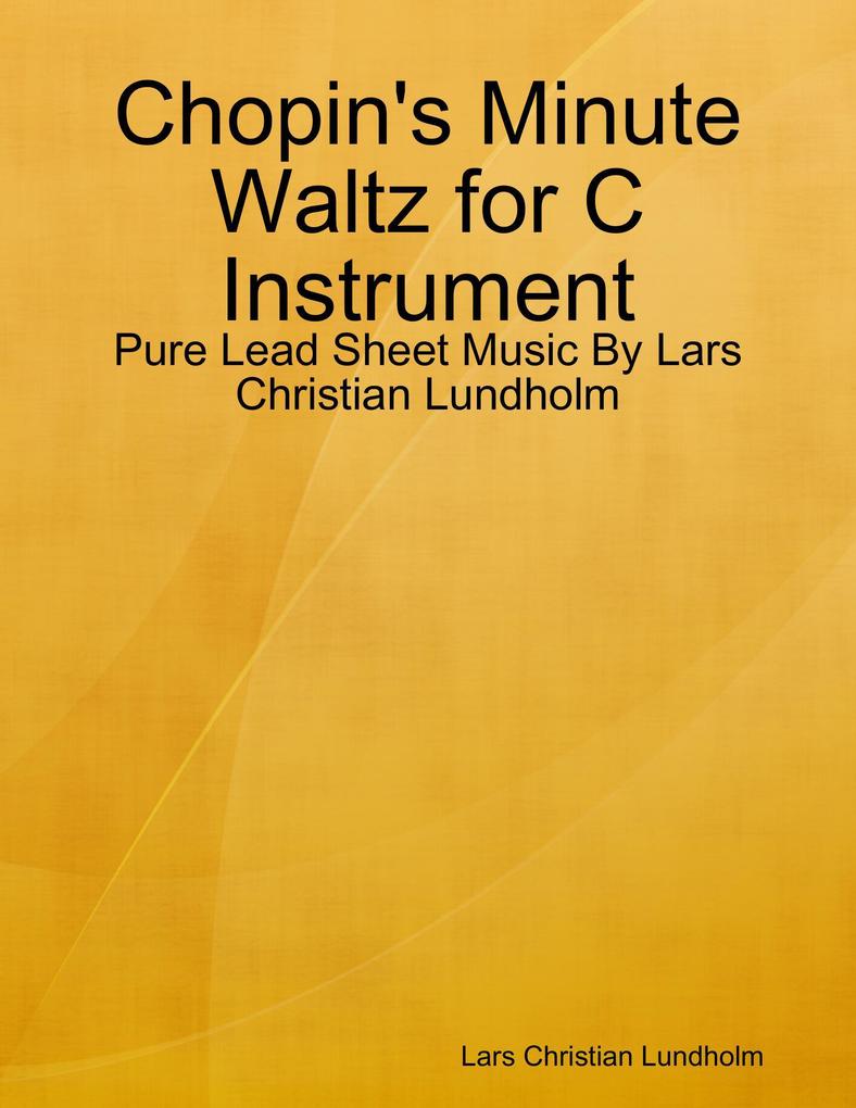 Chopin‘s Minute Waltz for C Instrument - Pure Lead Sheet Music By Lars Christian Lundholm