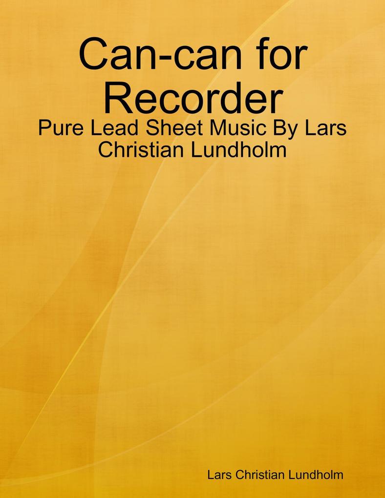 Can-can for Recorder - Pure Lead Sheet Music By Lars Christian Lundholm