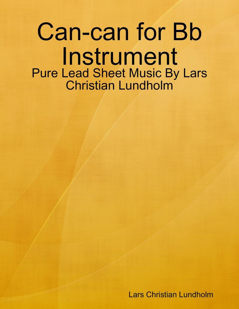 Can-can for Bb Instrument - Pure Lead Sheet Music By Lars Christian Lundholm