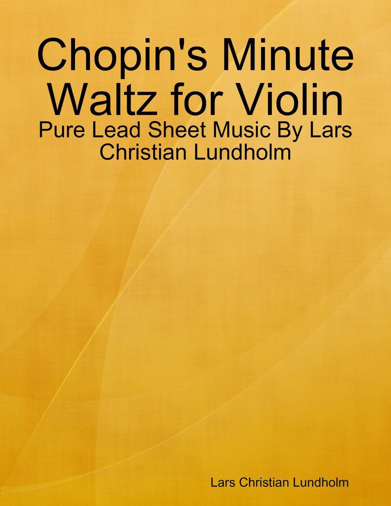 Chopin‘s Minute Waltz for Violin - Pure Lead Sheet Music By Lars Christian Lundholm