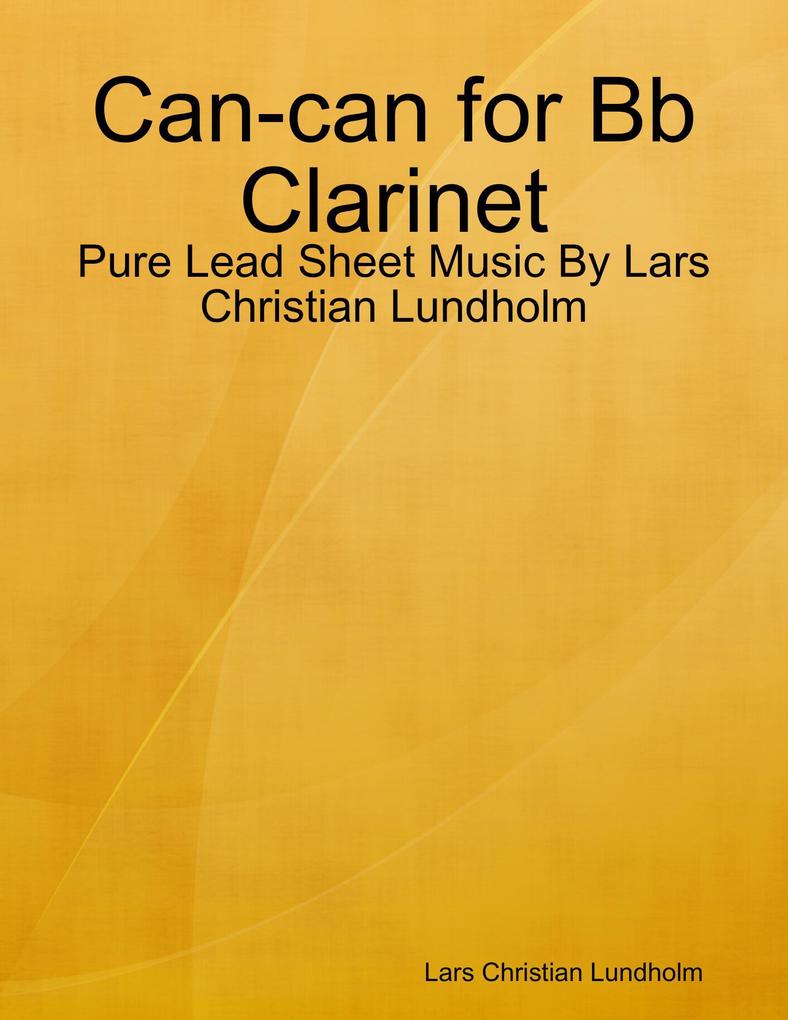Can-can for Bb Clarinet - Pure Lead Sheet Music By Lars Christian Lundholm