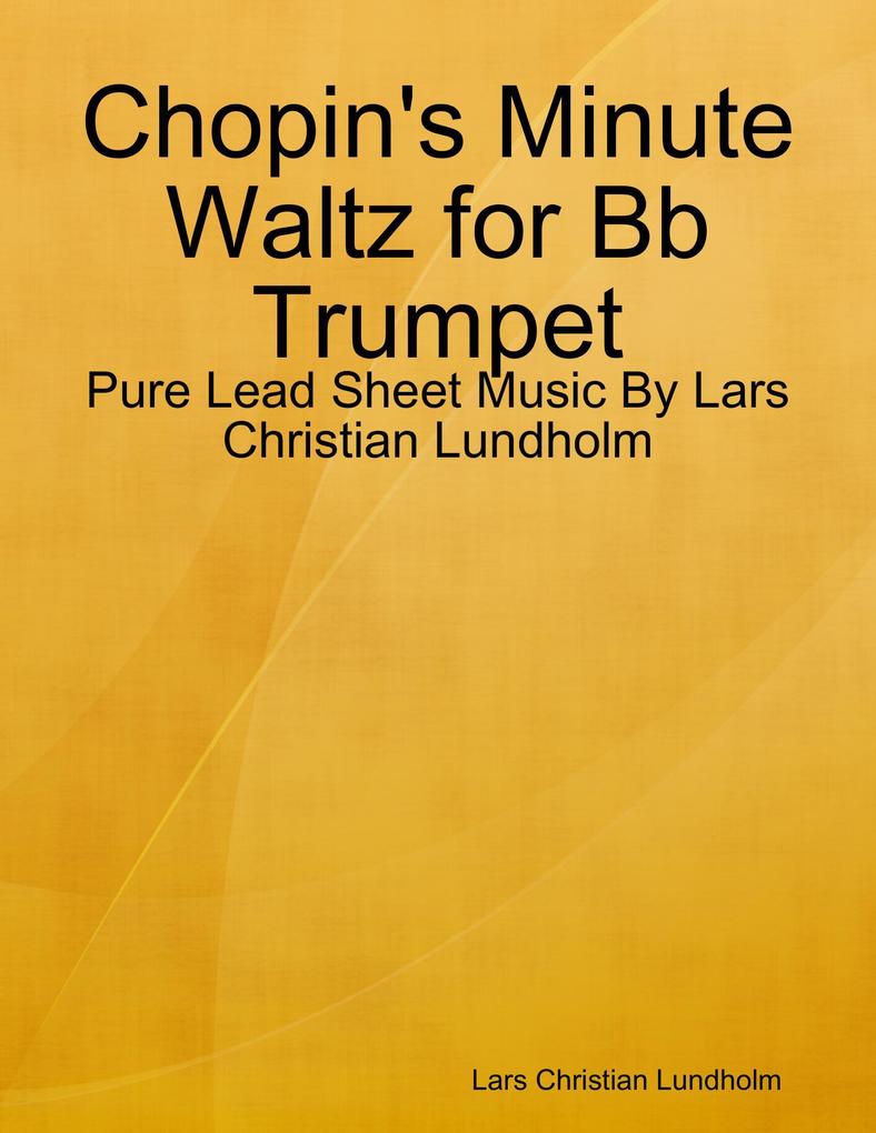 Chopin‘s Minute Waltz for Bb Trumpet - Pure Lead Sheet Music By Lars Christian Lundholm