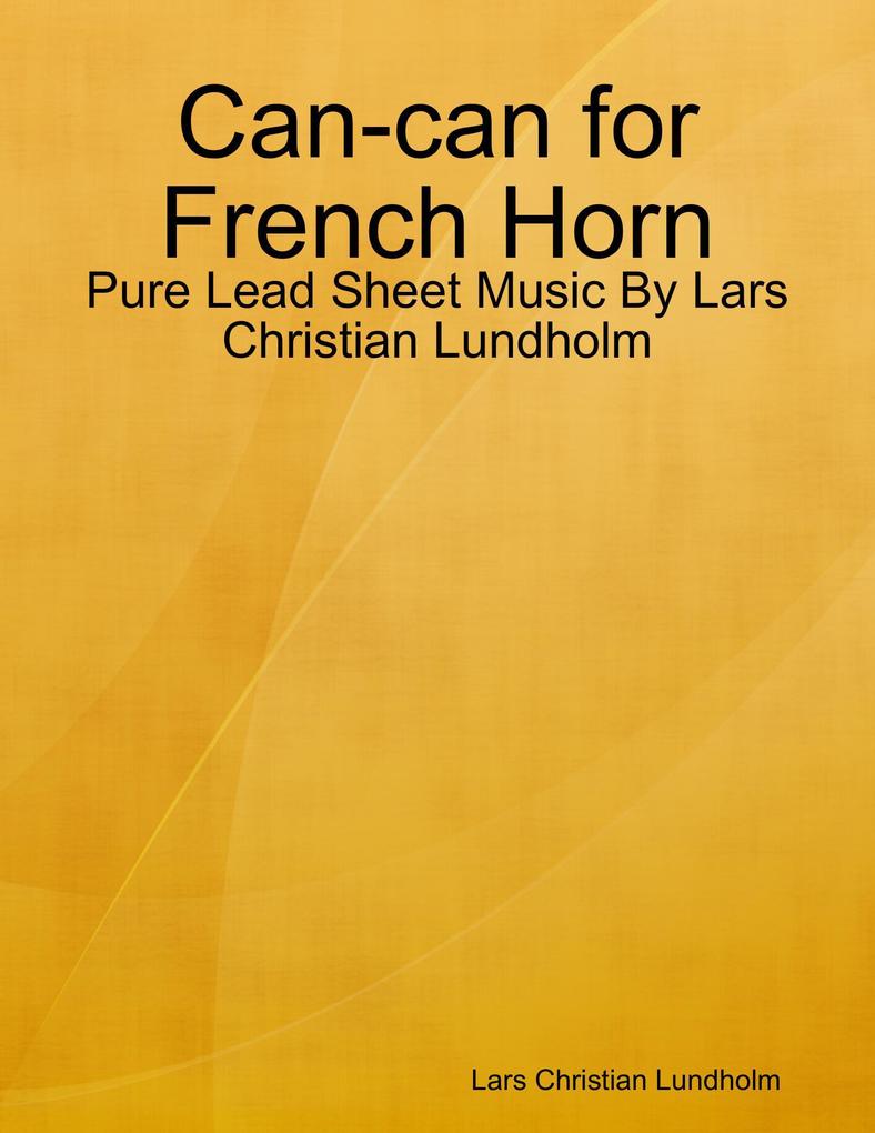 Can-can for French Horn - Pure Lead Sheet Music By Lars Christian Lundholm