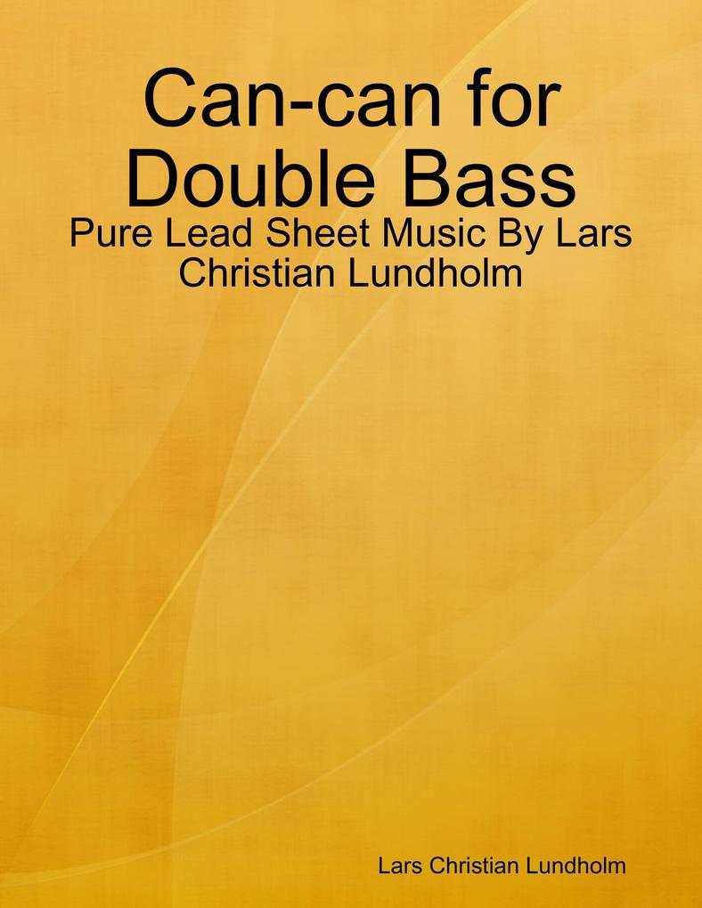 Can-can for Double Bass - Pure Lead Sheet Music By Lars Christian Lundholm