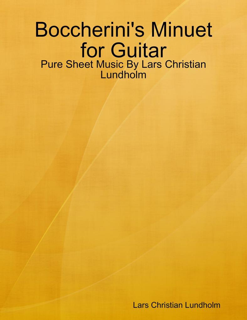 Boccherini‘s Minuet for Guitar - Pure Sheet Music By Lars Christian Lundholm