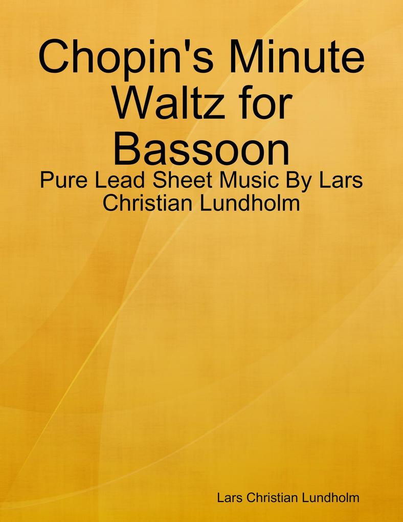 Chopin‘s Minute Waltz for Bassoon - Pure Lead Sheet Music By Lars Christian Lundholm