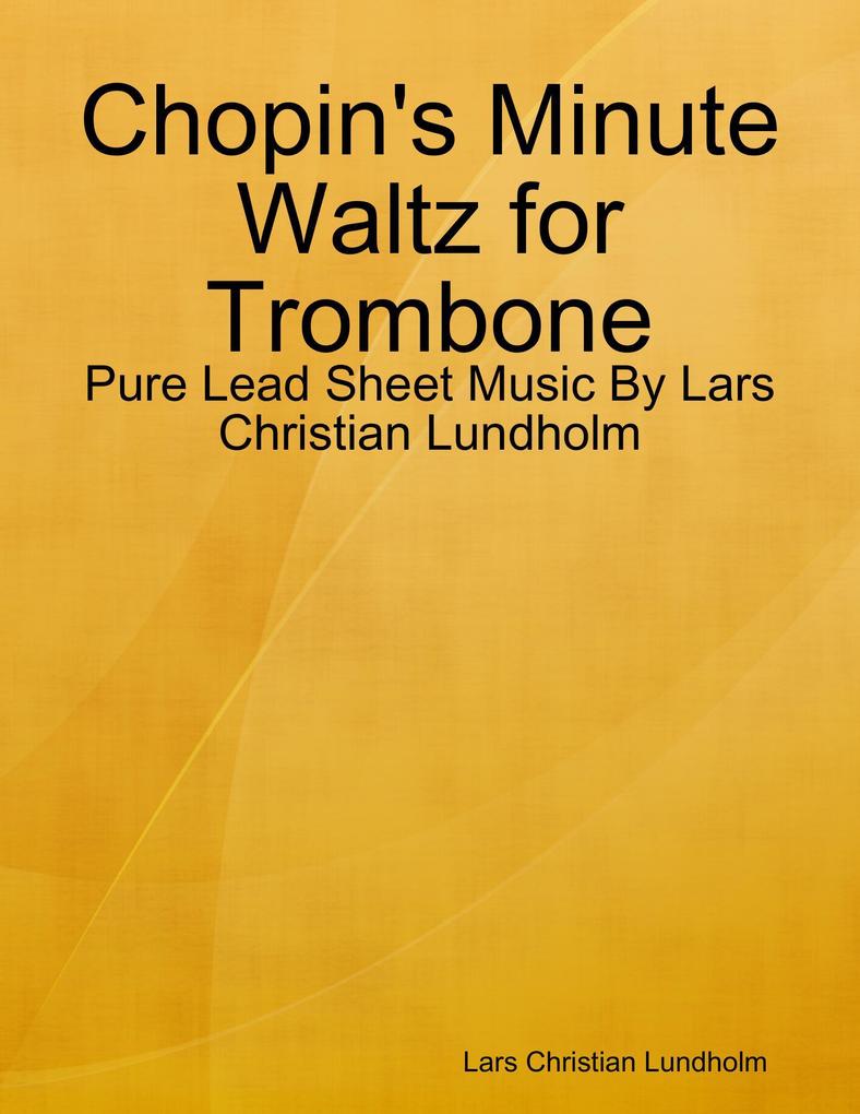 Chopin‘s Minute Waltz for Trombone - Pure Lead Sheet Music By Lars Christian Lundholm