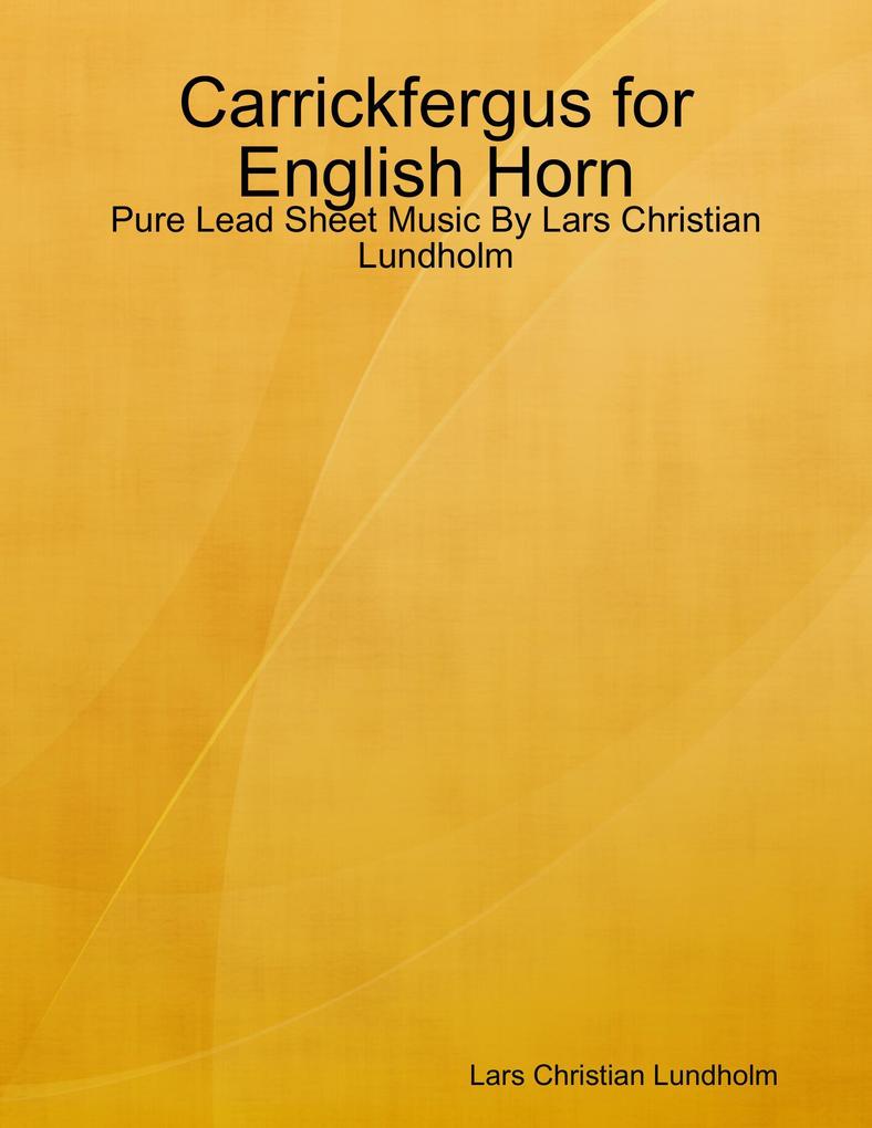 Carrickfergus for English Horn - Pure Lead Sheet Music By Lars Christian Lundholm