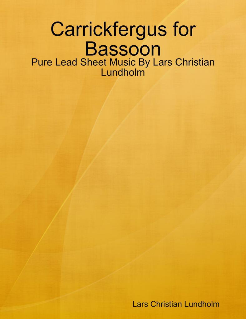 Carrickfergus for Bassoon - Pure Lead Sheet Music By Lars Christian Lundholm