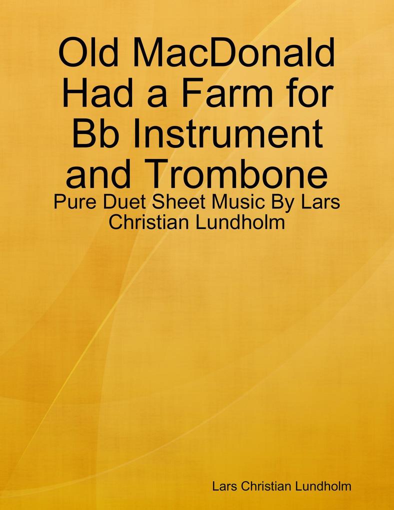 Old MacDonald Had a Farm for Bb Instrument and Trombone - Pure Duet Sheet Music By Lars Christian Lundholm
