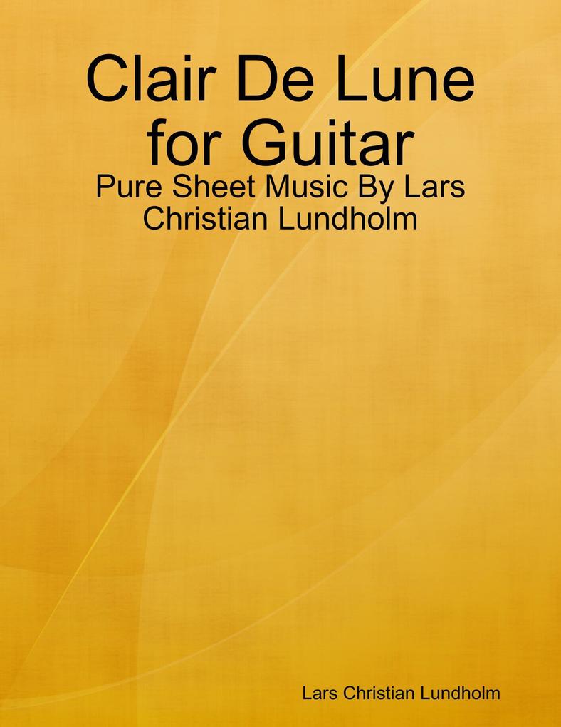 Clair De Lune for Guitar - Pure Sheet Music By Lars Christian Lundholm