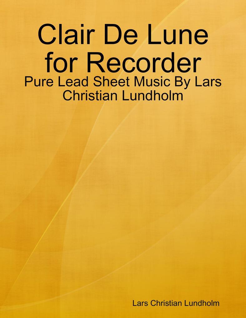 Clair De Lune for Recorder - Pure Lead Sheet Music By Lars Christian Lundholm